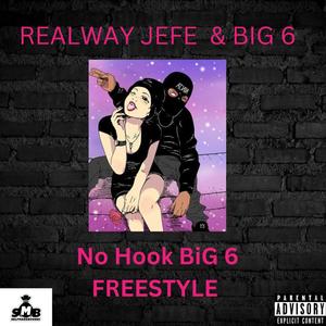 No Hook BiG 6 Freestyle (feat. BiG 6) (Explicit)