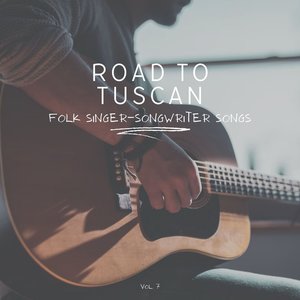 Road to Tuscan: Folk Singer-Songwriter Songs, Vol. 07