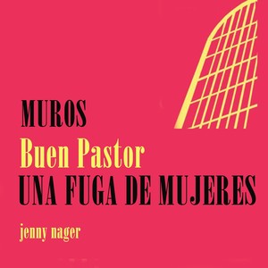 Muros Buen Pastor Una Fuga De Mujeres