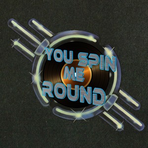 You Spin Me Round