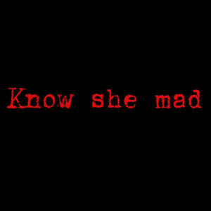 Know she mad (Explicit)