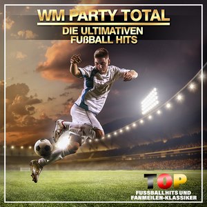 WM Party Total - Die ultimativen Fußball Hits