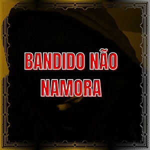 Bandido Não Namora (Explicit)