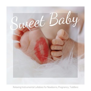 Sweet Baby: Relaxing Instrumental Lullabies for Newborns, Pregnancy, Toddlers