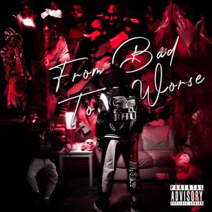 FROM BAD TO WORSE (Explicit)