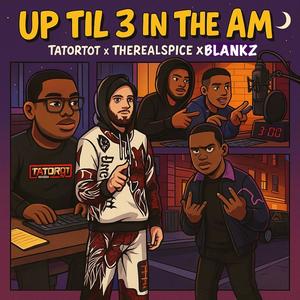 Up Till 3AM (feat. THEREALSPICE & Blankz) (Explicit)