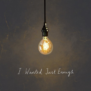 I Wanted Just Enough