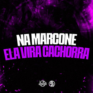 Na Marcone Ela Vira Cachorra (Explicit)