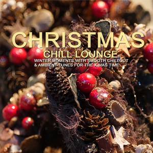 Christmas Chill Lounge (Winter Moments with Smooth Chillout & Ambient Tunes for the X-Mas Time)
