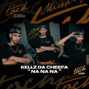 Mixed By Toch Sessions: Na Na Na (feat. Kellz Da Cheefa) [Live Version] [Explicit]