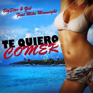 BigStar & Ziel Feat Mike Moonnight - Te Quiero Comer