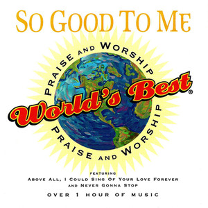 World's Best Praise & Worship Vol 6: So Good to Me