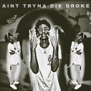 Aint Tryna Die Broke (Explicit)