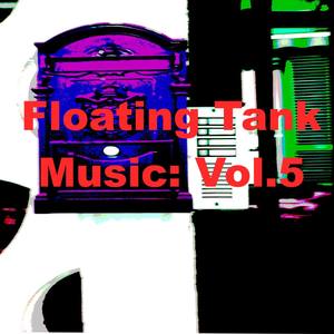 Floating Tank Music: Vol. 5