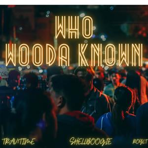 WHO WOODA KNOWN (feat. Shellboogie & roylt) [Original] [Explicit]