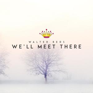 We'll Meet There
