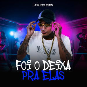 FOI O DEIXA PRA ELAS