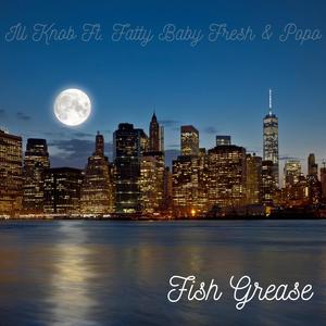 Fish Grease (feat. Fatty Baby Fresh & Popo) [Explicit]