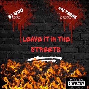 Leave It In The Streets (feat. 81 Woo) [Explicit]