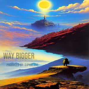 Way Bigger (Explicit)