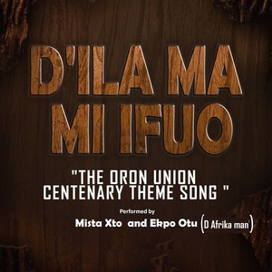 D'ILA MA MI IFUO (The Oron Union Centenary Theme Song)
