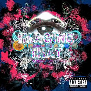 IMAGINE THAT (Explicit)