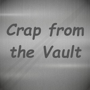 Crap from the Vault