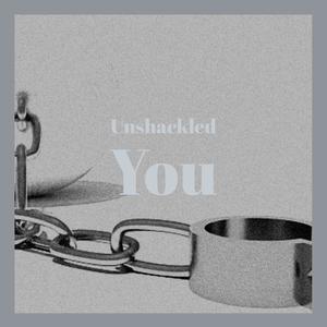 Unshackled You