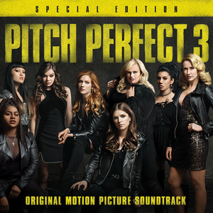 Pitch Perfect 3 (Original Motion Picture Soundtrack - Special Edition) (完美音调3 电影原声带（特别版）)