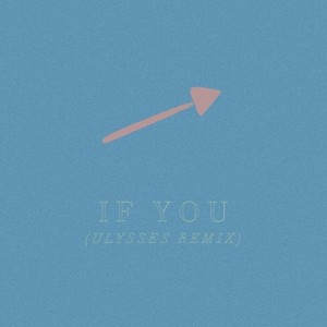 IF YOU (ULYSSES REMIX)