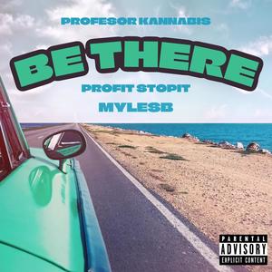 Be There (feat. MylesB & Professor Kannabis)