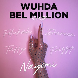 Wuhda Bel Million (With Felukah, Frizzy, Taffy & Dareen) (Remix)