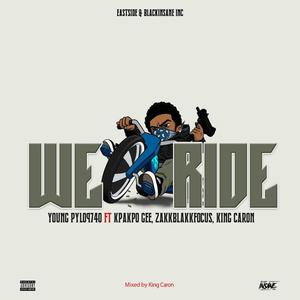 We Ride (feat. Kpakpo Gee, ZakkBlakk Focus & King Caron) [Explicit]