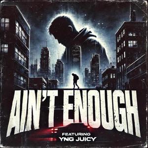 Aint Enough (feat. YNG Juicy)