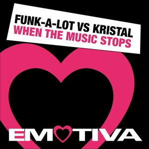 When the Music Stops(Funk-a-Lot vs. Kristal)