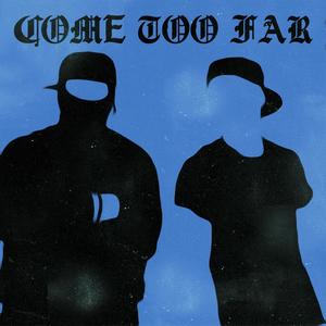 Come Too Far (feat. ACE) [Explicit]