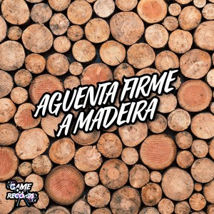 Aguenta Firme A Madeira (Explicit)