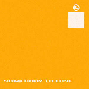 SOMEBODY TO LOSE (Explicit)