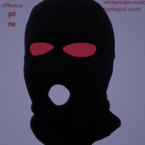 get me (feat. Whitesmoke Music & hustlegod aaron) (Explicit)