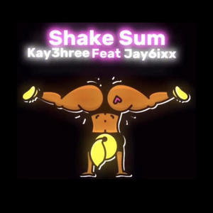 Shake Sum (feat. Jay6ixx) (Explicit)