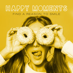 Happy Moments: Find a Reason to Smile