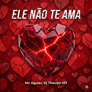 Ele não te ama (Explicit)