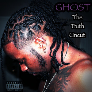 Ghost: The Truth Uncut (Explicit)