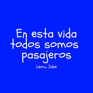 En Esta Vida, Todos Somos Pasajeros