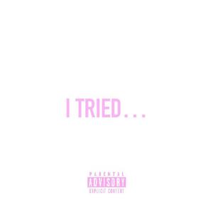 I TRIED... (Explicit)