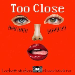 Too Close (feat. Prince Lockett) (Explicit)