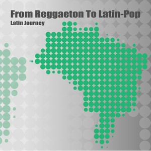 From Reggaeton To Latin-Pop - Latin Journey (Explicit)