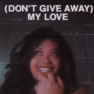 (Don't Give Away) My Love