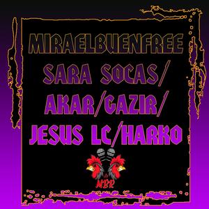 Miraelbuenfree Sara Socas, Akar, Gazir, Jesus LC, Harko (Live) [Explicit]