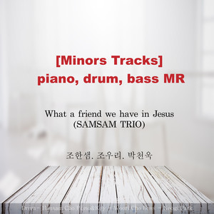 Minors Tracks [What a friend we have in Jesus]